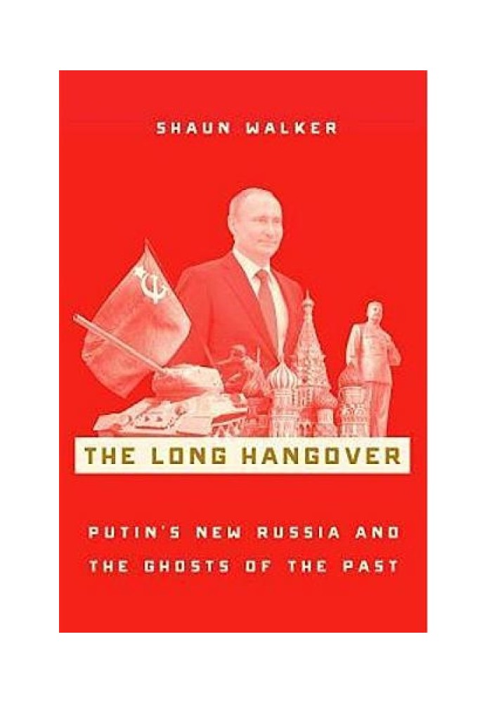 The Long Hangover: Putin's New Russia and the Ghosts of the Past