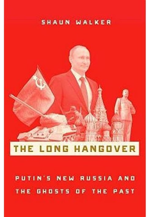 The Long Hangover: Putin's New Russia and the Ghosts of the Past