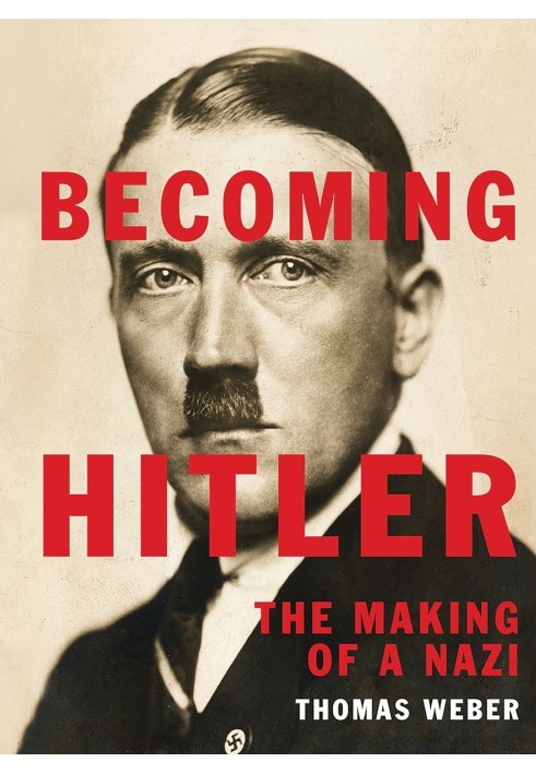 The rise of Hitler. Creation of a Nazi