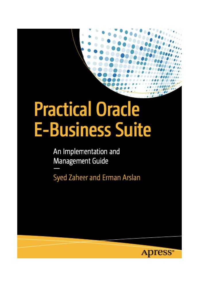 Practical Oracle E-Business Suite: An Implementation and Management Guide