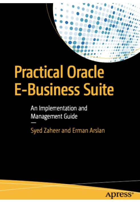 Practical Oracle E-Business Suite: An Implementation and Management Guide