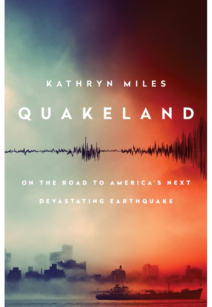 Quakeland: On the Road to America's Next Devastating Earthquake