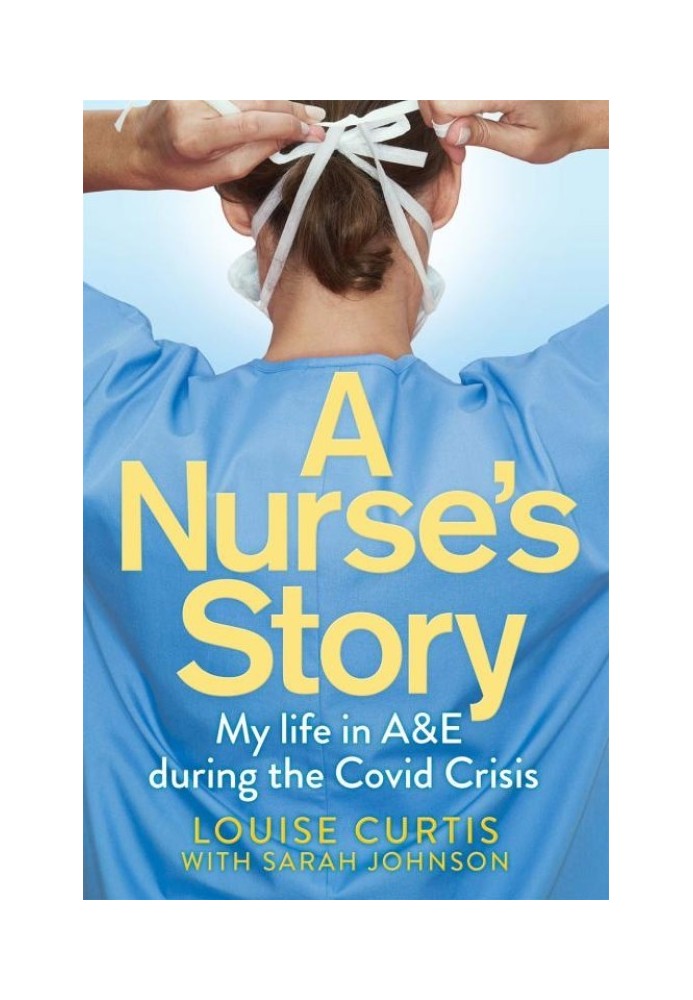 A Nurse's Story: My Life in A&E During the Covid Crisis