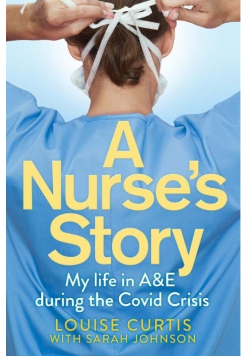 A Nurse's Story: My Life in A&E During the Covid Crisis