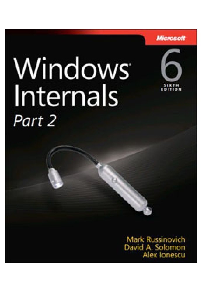 Windows® Internals, Sixth Edition, Part 2: Covering Windows Server 2008 R2 and Windows 7