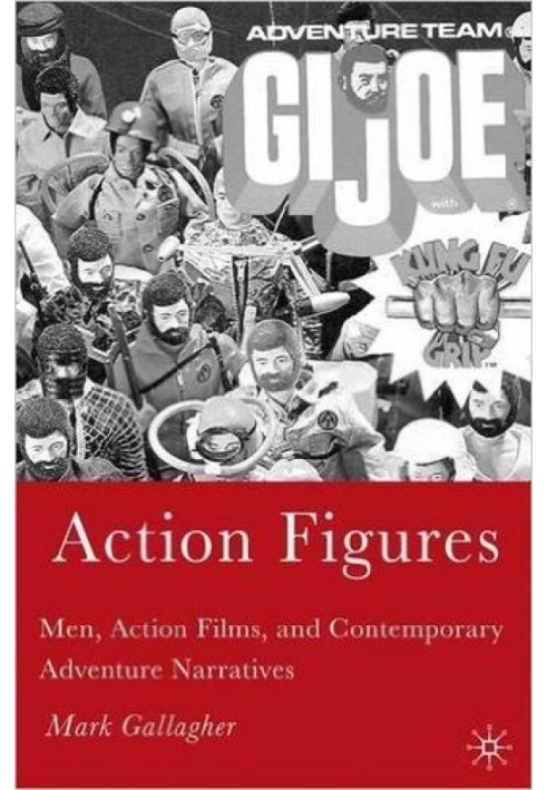 Action Figures: Men, Action Films, and Contemporary Adventure Narratives