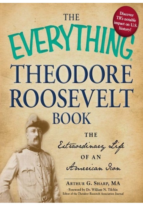 The Everything® Theodore Roosevelt Book: The extraordinary life of an American icon