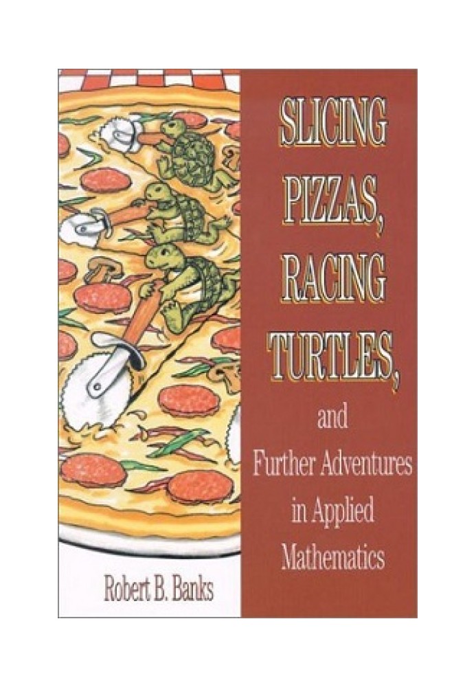 Slicing Pizzas, Racing Turtles, and Further Adventures in Applied Mathematics