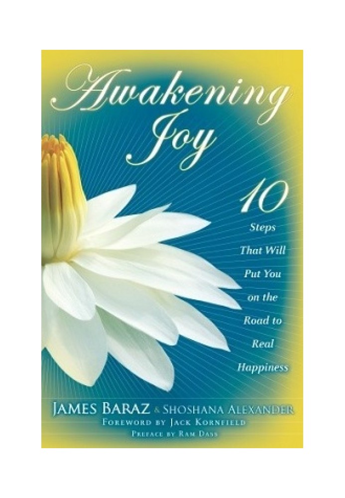 Awakening Joy: 10 Steps That Will Put You on the Road to Real Happiness