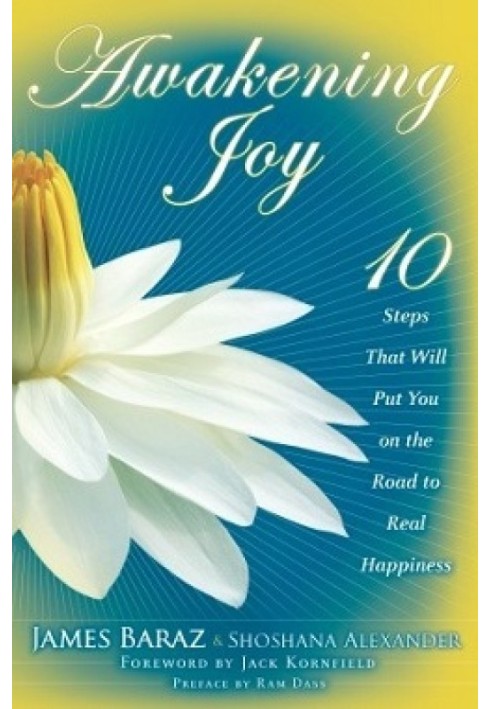 Awakening Joy: 10 Steps That Will Put You on the Road to Real Happiness