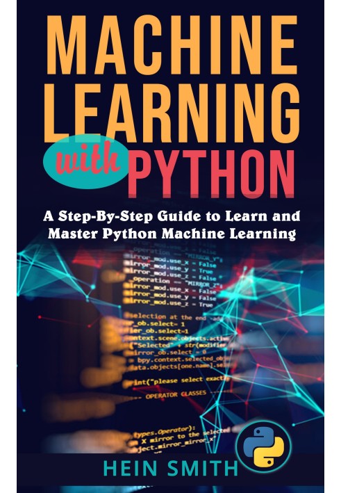 Машинне навчання за допомогою Python: покроковий посібник із вивчення та оволодіння машинним навчанням Python