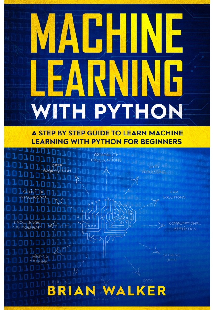 Машинное обучение с Python. Пошаговое руководство по изучению машинного обучения с помощью Python для начинающих