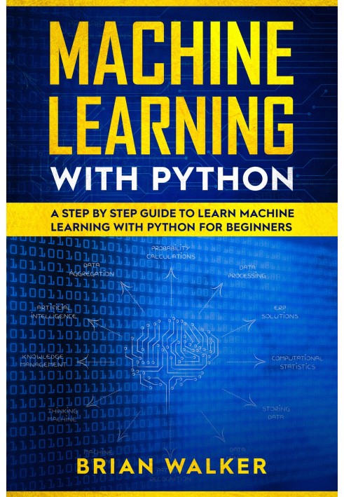 Машинне навчання з Python. Покроковий посібник із вивчення машинного навчання за допомогою Python для початківців