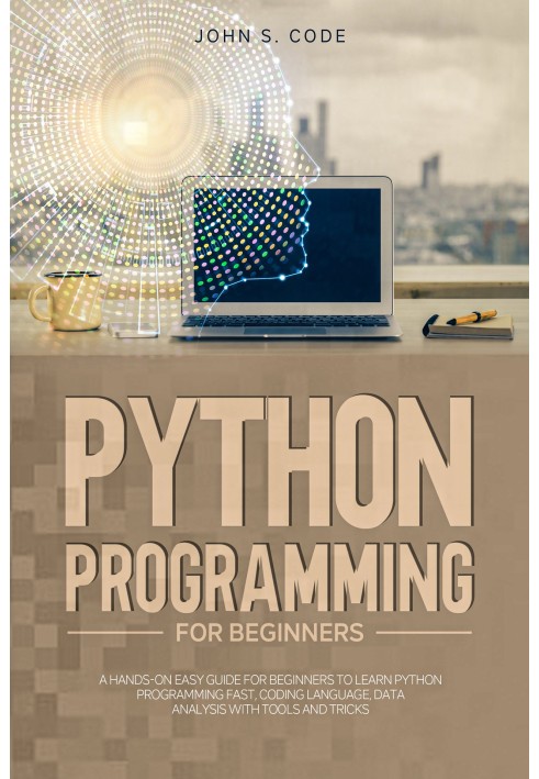 Python programming for beginners:A hands-on easy guide for beginners to learn Python programming fast, coding language, Data ana