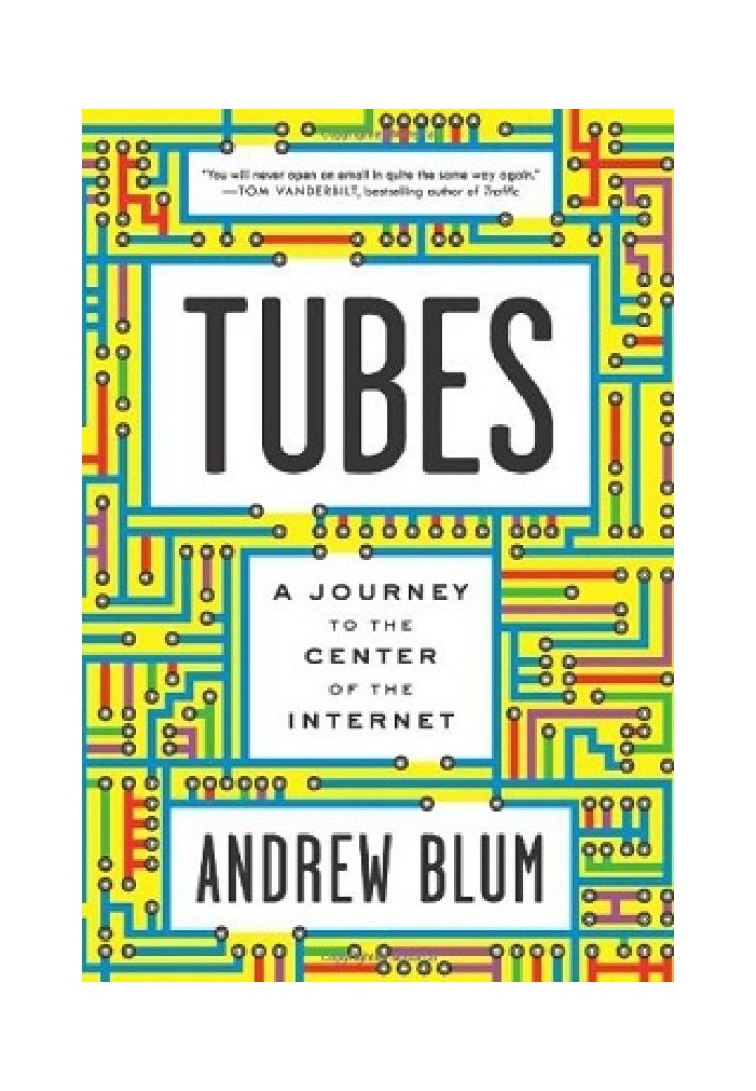 Tubes: A Journey to the Center of the Internet