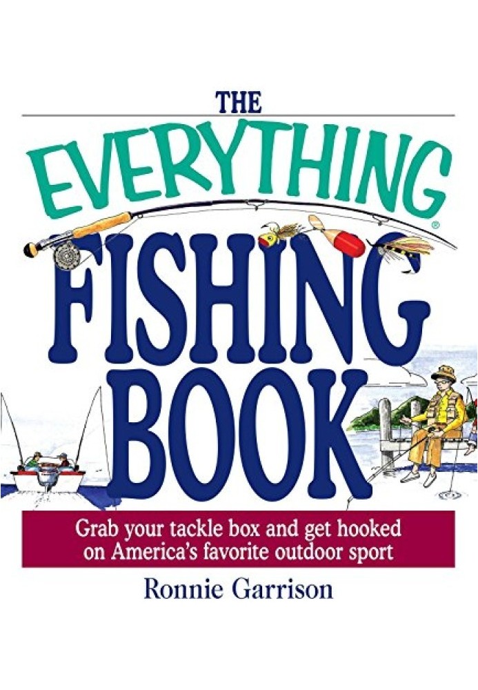 The Everything® Fishing Book: хапайте свою коробку зі снастями та захоплюйтеся улюбленим видом спорту Америки на відкритому пові