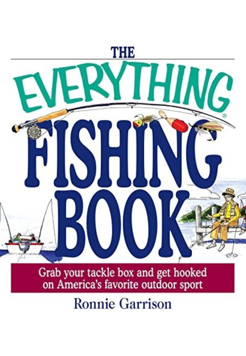 The Everything® Fishing Book: Grab Your Tackle Box and Get Hooked on America's Favorite Outdoor Sport