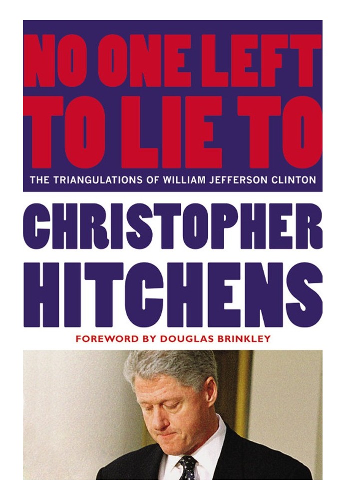 No One Left to Lie to: The Triangulations of William Jefferson Clinton