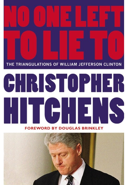 No One Left to Lie to: The Triangulations of William Jefferson Clinton