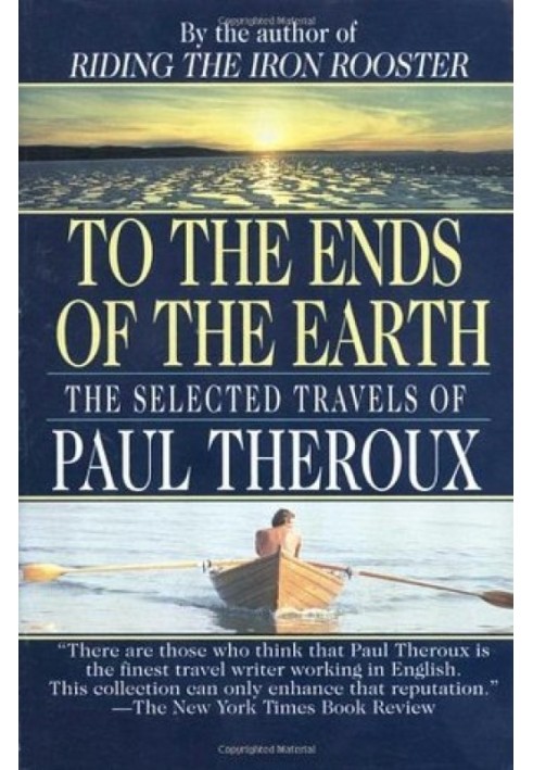 To the Ends of the Earth: The Selected Travels