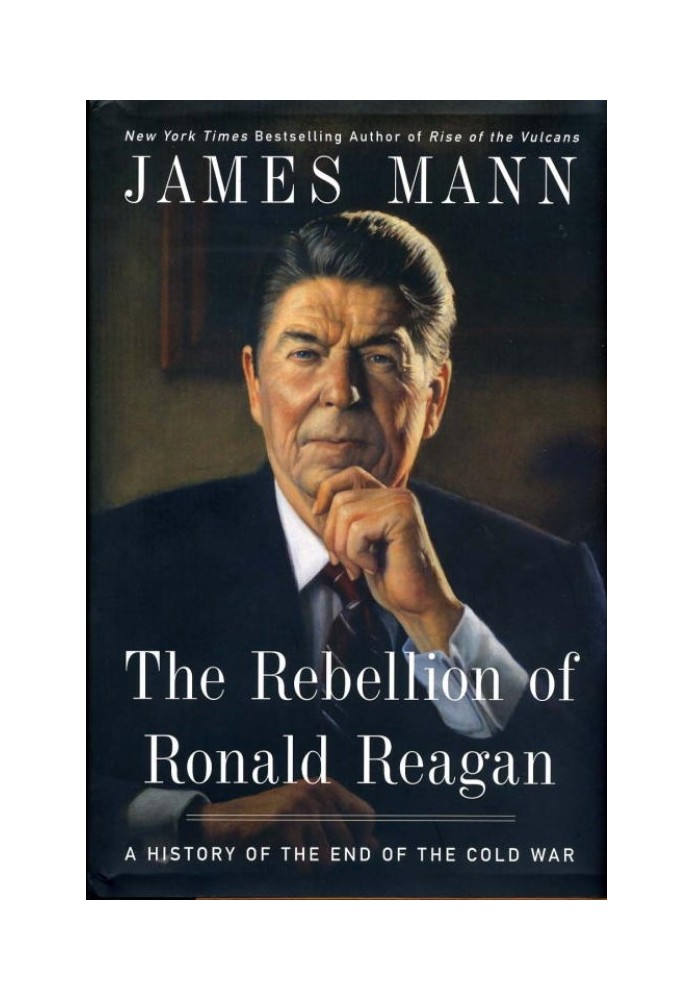 The Rebellion of Ronald Reagan: A History of the End of the Cold War