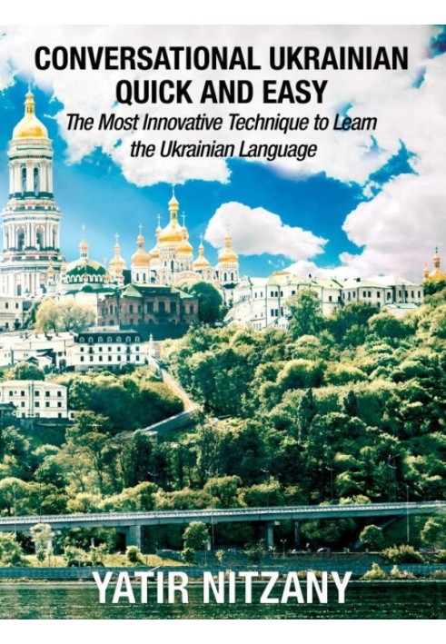 Conversational Ukrainian Quick and Easy: The Most Innovative Technique to Learn the Ukrainian Language