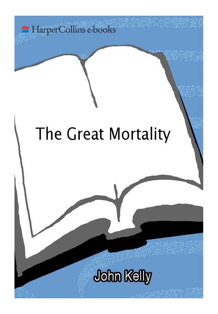 The Great Mortality: An Intimate History of the Black Death, the Most Devastating Plague of All Time