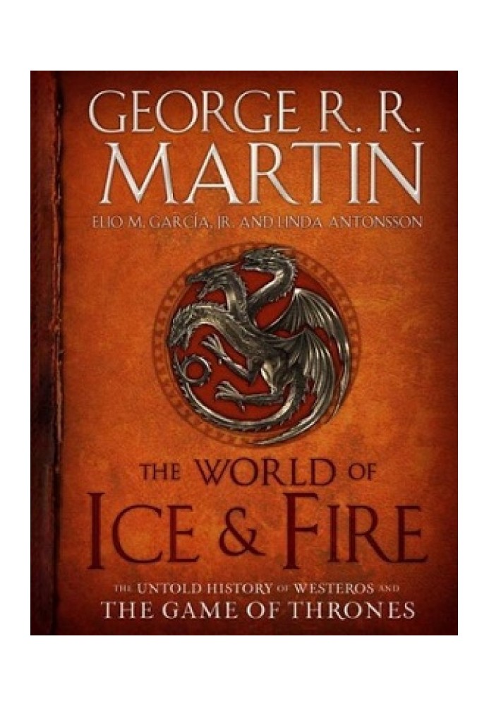 The World of Ice & Fire: The Untold History of Westeros and the Game of Thrones