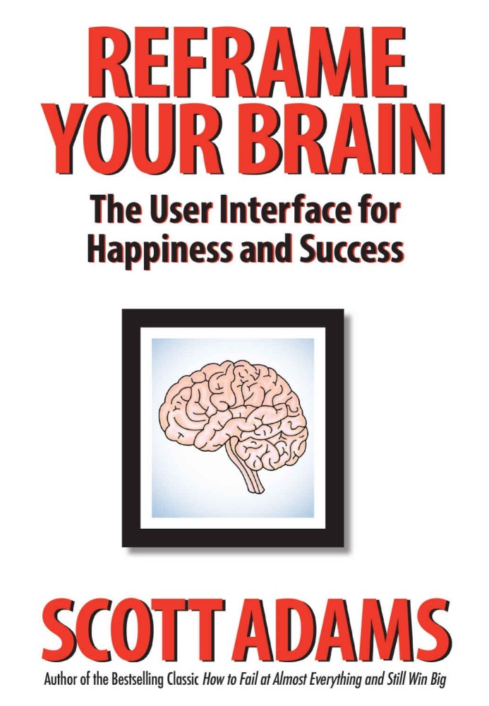 Reframe Your Brain: The User Interface for Happiness and Success