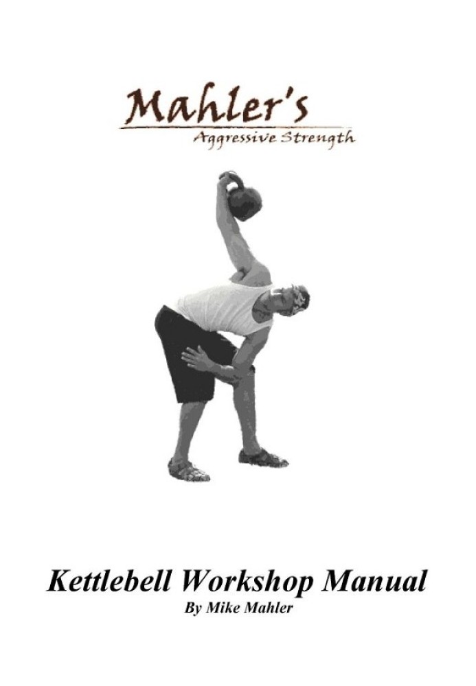 Mahler's Aggressive Strength Kettlebell Workshop Manual