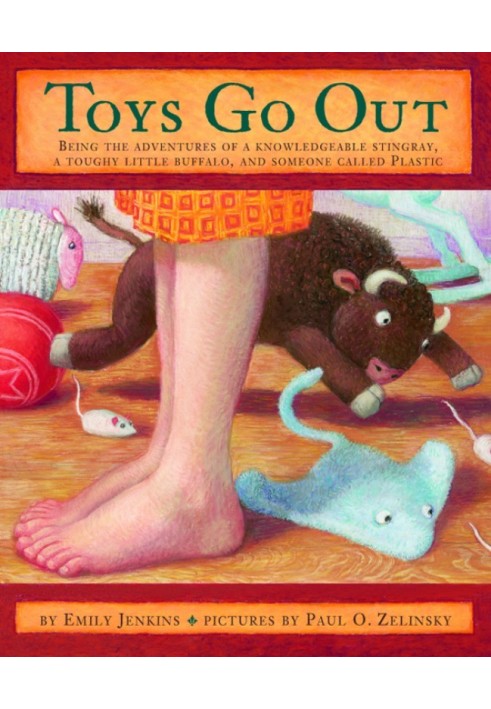 Toys Go Out: Being the Adventures of a Knowledgeable Stingray, a Toughy Little Buffalo, and Someone Called Plastic