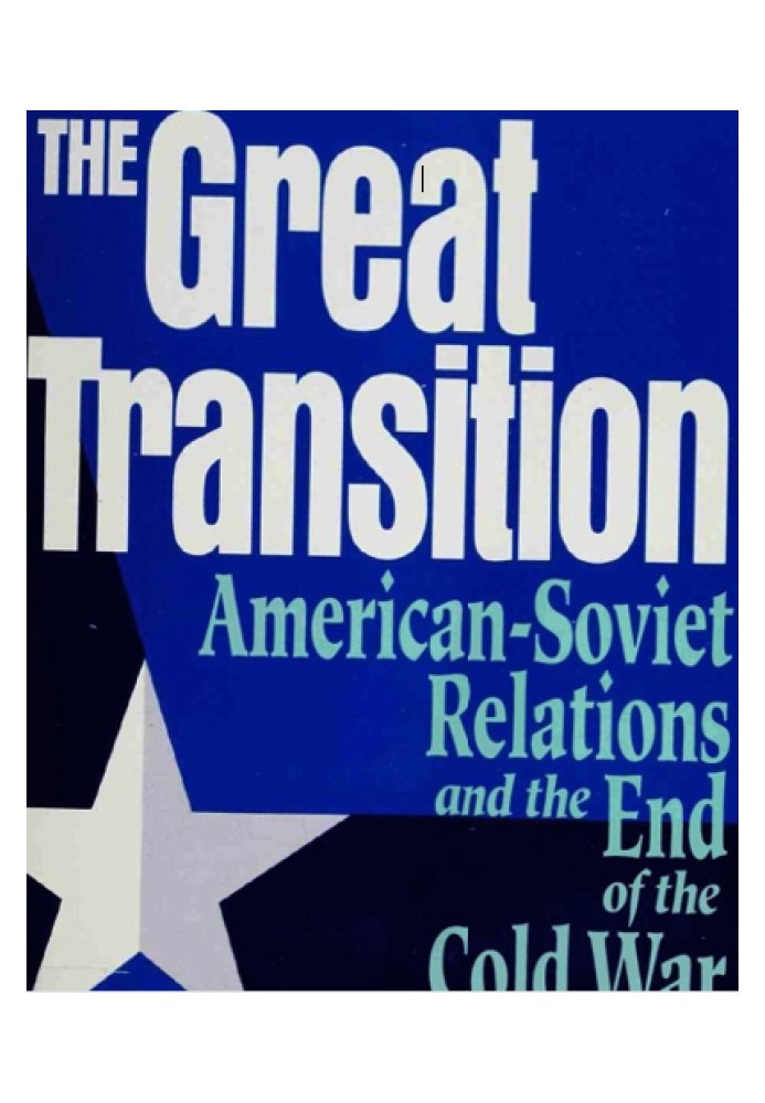 The Great Transition. US-Soviet relations and the end of the Cold War