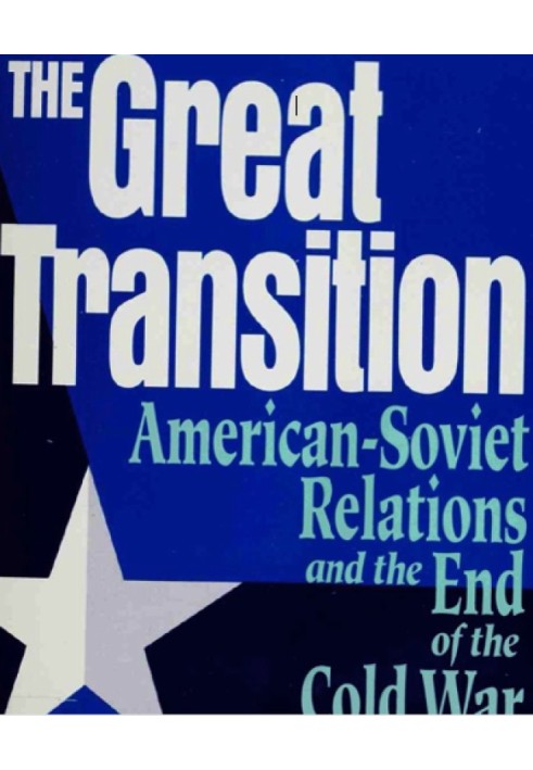 The Great Transition. US-Soviet relations and the end of the Cold War