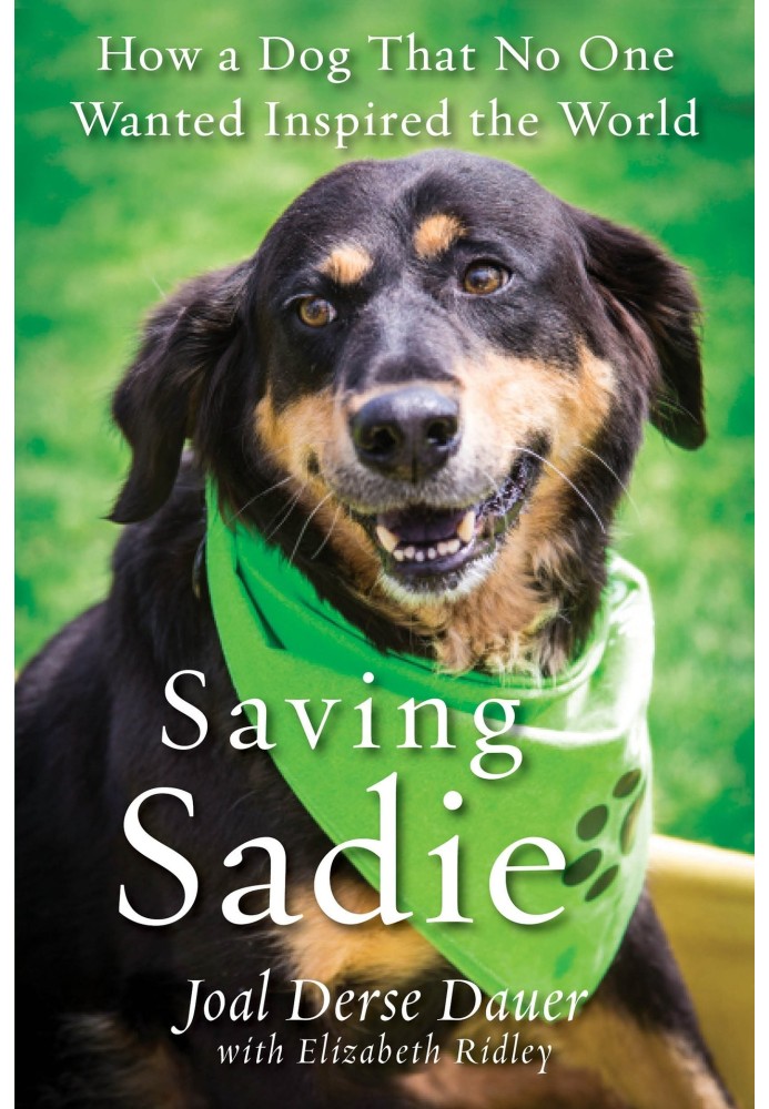 Saving Sadie: How a Dog That No One Wanted Inspired the World