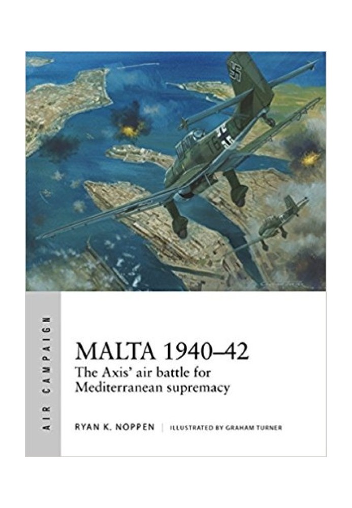 Мальта 1940-1942: Повітряна битва Осі за панування в Середземному морі