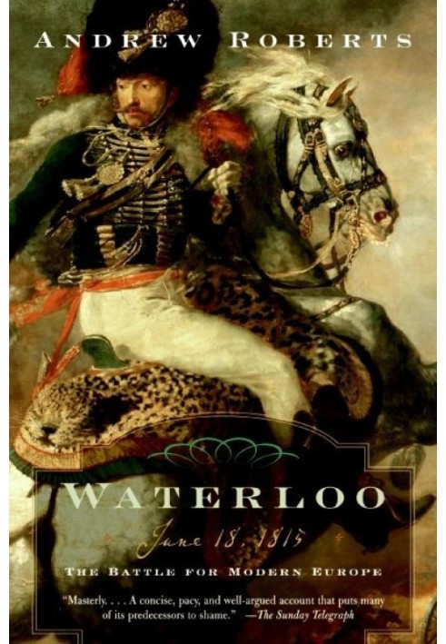 Waterloo: June 18, 1815: The Battle for Modern Europe