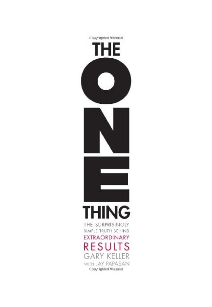 The ONE Thing: The Surprisingly Simple Truth Behind Extraordinary Results (Abstract of the book)