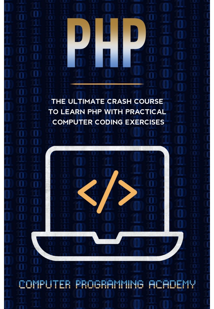 The Ultimate Crash Course to Learn PHP with Practical Computer Coding Exercises