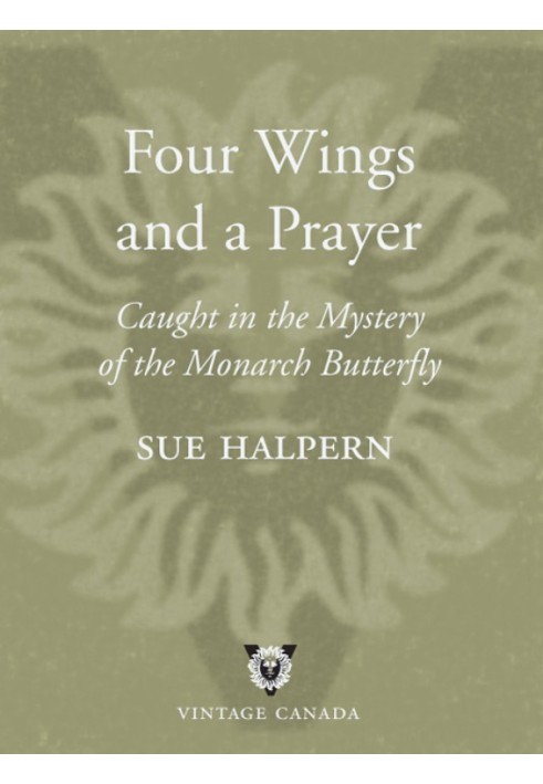 Four Wings and a Prayer: Caught in the Mystery of the Monarch Butterfly