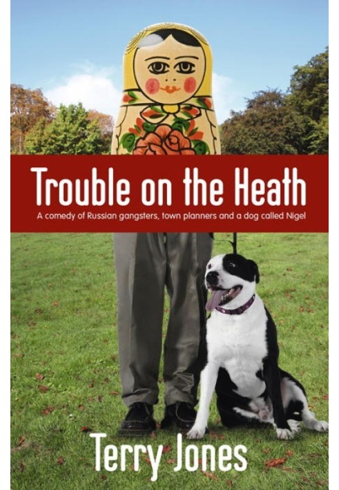 Trouble on the Heath: A Comedy of Russian Gangsters, Town Planners and a Dog Called Nigel