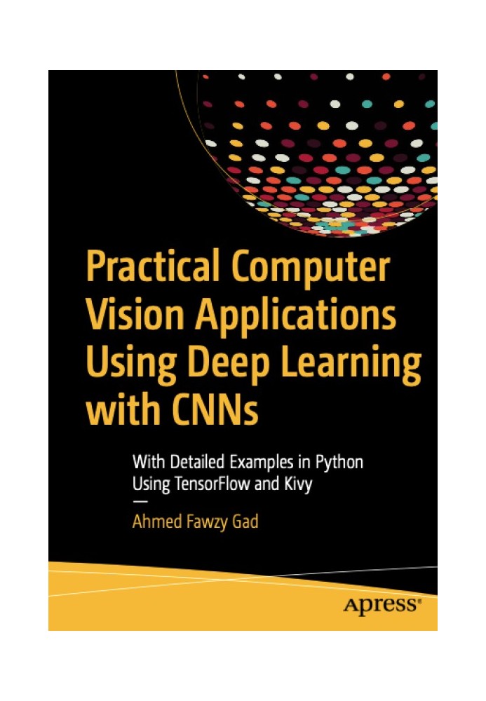 Practical Computer Vision Applications Using Deep Learning with CNNs