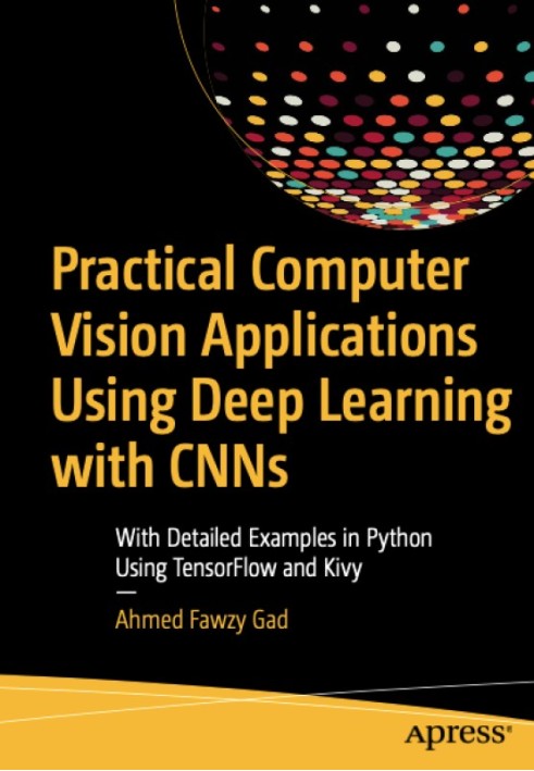 Practical Computer Vision Applications Using Deep Learning with CNNs