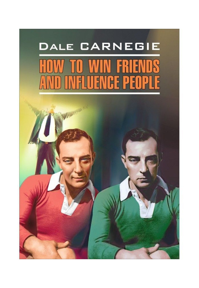 How to win Friends and influence People / How to conquer friends and have influence on people. Book for reading in English...