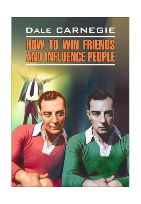 How to win Friends and influence People / How to conquer friends and have influence on people. Book for reading in English...