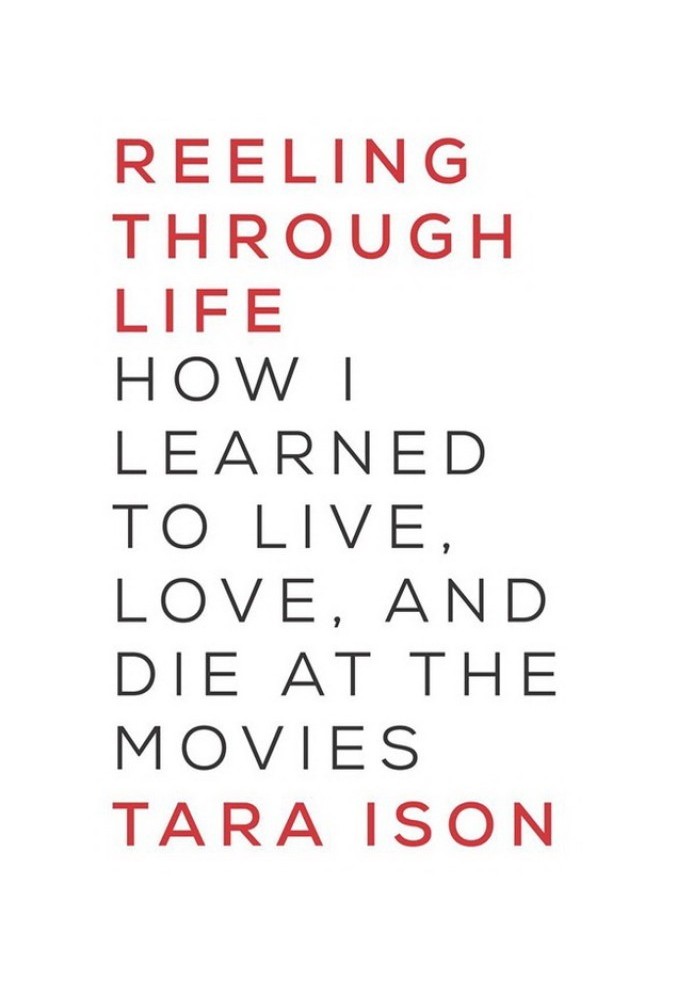 Reeling Through Life: How I Learned to Live, Love and Die at the Movies