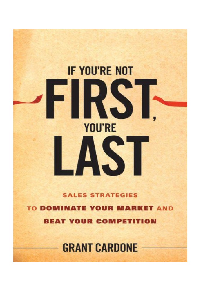 If You're Not First, You're Last: Sales Strategies to Dominate Your Market and Beat Your Competition