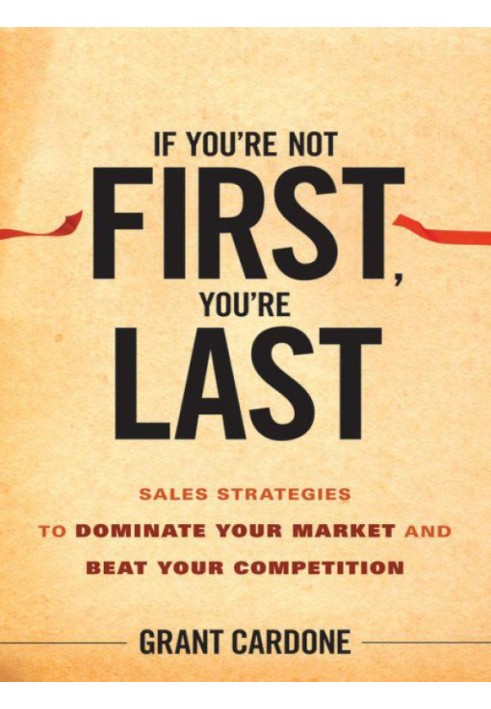 If You're Not First, You're Last: Sales Strategies to Dominate Your Market and Beat Your Competition