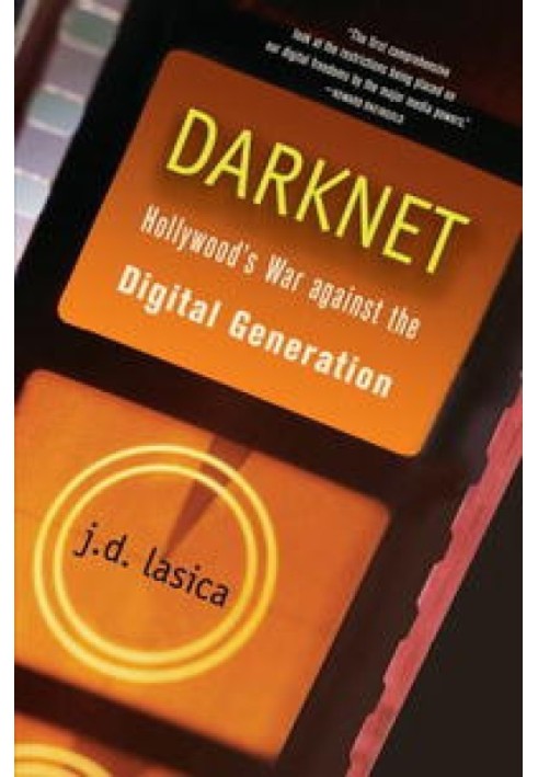 Darknet: Hollywood's War on the Digital Revolution