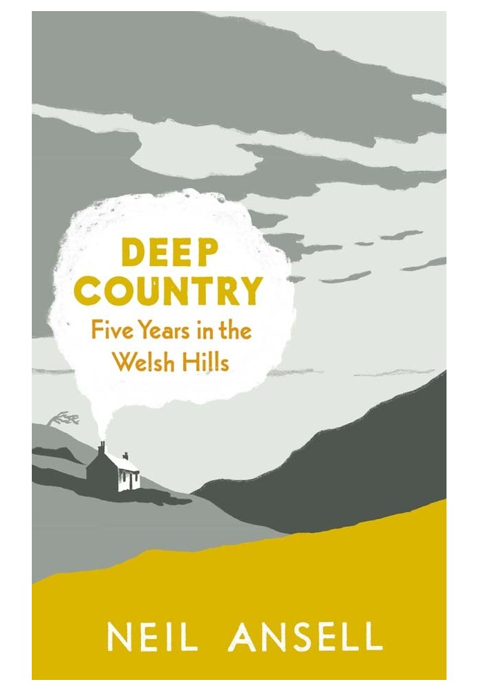 Deep Country: Five Years in the Welsh Hills