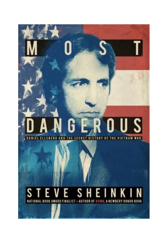 Most Dangerous: Daniel Ellsberg and the Secret History of the Vietnam War